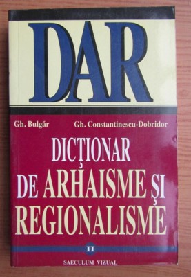 Gh. Bulgar - Dictionar de arhaisme si regionalisme (volumul 2) foto