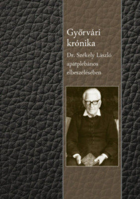 Győrv&amp;aacute;ri kr&amp;oacute;nika - Dr. Sz&amp;eacute;kely L&amp;aacute;szl&amp;oacute; ap&amp;aacute;tpl&amp;eacute;b&amp;aacute;nos elbesz&amp;eacute;l&amp;eacute;s&amp;eacute;ben - Sz&amp;eacute;kely L&amp;aacute;szl&amp;oacute; foto