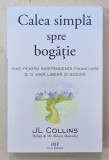 CALEA SIMPLA SPRE BOGATIE , GHID PENTRU INDEPENDENTA FINANCIARA SI O VIATA LIBERA SI BOGATA de J.L. COLINS , 2023 *MICI DEFECTE