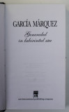 GENERALUL IN LABIRINTUL SAU de GARCIA MARQUEZ , 2000 , COPERTA CARTONATA , FARA SUPRACOPERTA