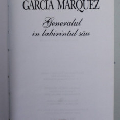 GENERALUL IN LABIRINTUL SAU de GARCIA MARQUEZ , 2000 , COPERTA CARTONATA , FARA SUPRACOPERTA