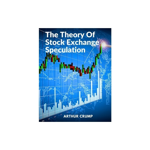 The Theory Of Stock Exchange Speculation: Principles, Strategies, and Methods