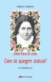 Oare sa spargem statuia?/Gilbert Cesbron