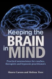 Keeping the Brain in Mind: Practical Neuroscience for Coaches, Therapists, and Hypnosis Practitioners, 2014