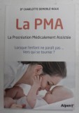 LA PMA , LA PROCREATION MEDICALEMENT ASSISTEE , LORSQUE L &#039; ENFANT NE PARAIT PAS ... VERS QUI SE TOURNER? by CHARLOTTE DEMERLE - ROUX , 2017