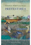 Prevestirea - Ioana Parvulescu - Humanitas