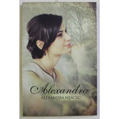 ALEXANDRA , roman de ALEXANDRA NEACSU , 2017