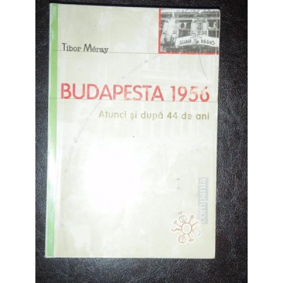 Budapesta 1956. Atunci si dupa 44 de ani - Tibor Meray foto