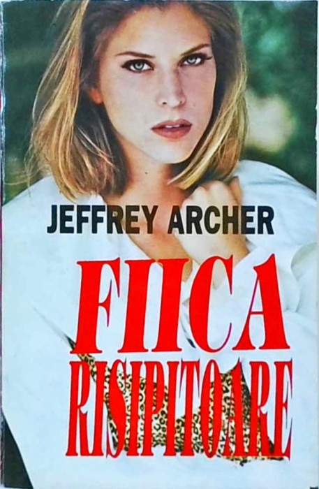 Jeffrey Archer - Fiica risipitoare