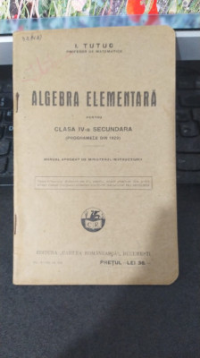 I. Tutuc, Algebra elementară pentru clasa IV-a secundară, ed. VIII 1930 026 foto