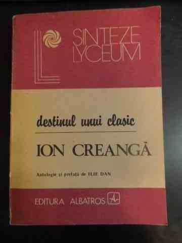 Destinul Unui Clasic - Ion Creanga - Antologie Si Prefta De Ilie Dan ,542271
