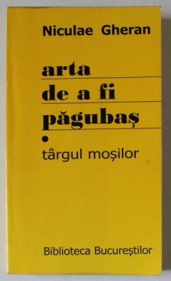 ARTA DE A FI PAGUBAS - TARGUL MOSILOR de NICULAE GHERAN , 2008 , DEDICATIE foto