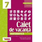 Matematica. Caiet de vacanta. Suport teoretic, exercitii si probleme aplicative. Clasa a VII-a