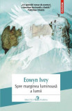 Spre marginea luminoasă a lumii - Paperback brosat - Eowyn Ivey - Polirom, 2024