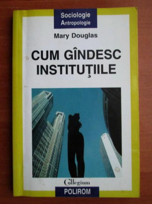 Mary Douglas - Cum gandesc institutiile (contine sublinieri) foto