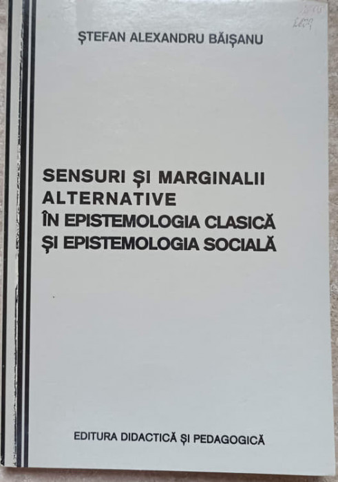 SENSURI SI MARGINALII ALTERNATIVE IN EPISTEMOLOGIA CLASICA SI EPISTEMOLOGIA SOCIALA-STEFAN ALEXANDRU BAISANU