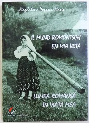 LUMEA ROMANSA IN VIATA MEA / IL MUND ROMONTSCH EN MIA VETA de MAGDALENA POPESCU - MARIN , ( EDITIE BILINGVA ROMANA- ROMANSA ) , 2017 foto