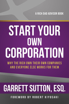 Start Your Own Corporation: Why the Rich Own Their Own Companies and Everyone Else Works for Them foto