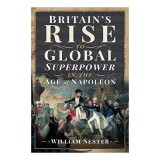 Britain's Rise to Global Superpower in the Age of Napoleon