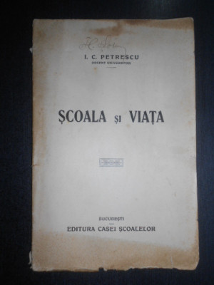 I. C. Petrescu - Scoala si viata (1929, prima editie) foto