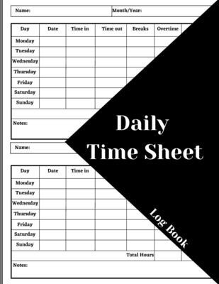 Daily Time Sheet Log Book: Work Time Record Book. Timesheet Log Book To Record Time. In And Out Timesheet. Employee Time Log &amp;amp; Record Book foto
