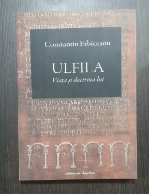 ULFILA - VIATA SI DOCTRINA LUI - CONSTANTIN ERBICEANU foto