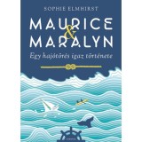 Maurice &amp; Maralyn - Egy haj&oacute;t&ouml;r&eacute;s igaz t&ouml;rt&eacute;nete - Sophie Elmhirst