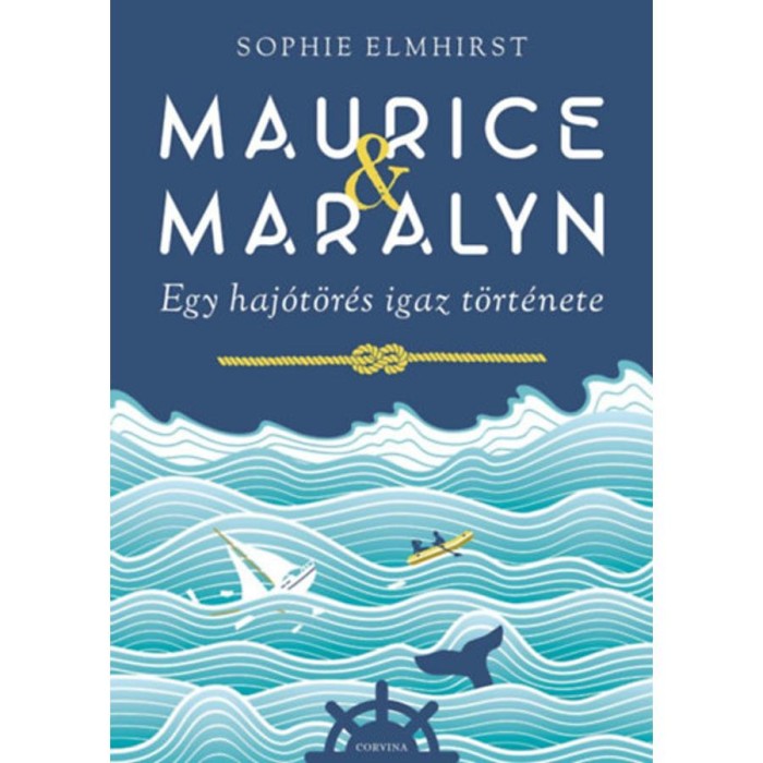 Maurice &amp; Maralyn - Egy haj&oacute;t&ouml;r&eacute;s igaz t&ouml;rt&eacute;nete - Sophie Elmhirst