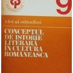 Paul Cornea - Conceptul de istorie literara in cultura romaneasca (semnata) (editia 1978)