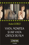 Viața, moartea și iar viața criticii de film - Paperback brosat - Andrei Gorzo - Polirom, 2019