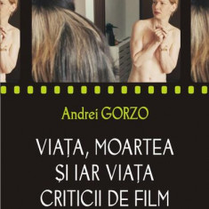 Viața, moartea și iar viața criticii de film - Paperback brosat - Andrei Gorzo - Polirom