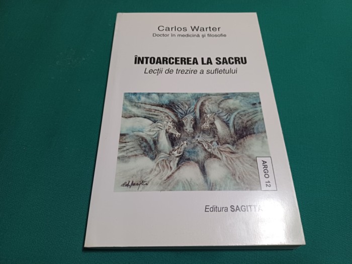 &Icirc;NTOARCEREA LA SACRU *LECȚII DE TREZIRE A SUFLETULUI / CARLOS WARTER / 2001 *H
