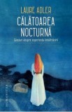 Calatoarea nocturna. Ganduri despre experienta imbatranirii - Laure Adler