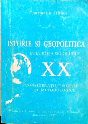 ISTORIE ȘI GEOPOLITICĂ &amp;Icirc;N EUROPA SECOLULUI XX - CONSTANTIN HLIHOR foto