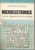 Microelectronica. Circuite Integrate. Structuri. Aplicatii - Dumitru Scheianu