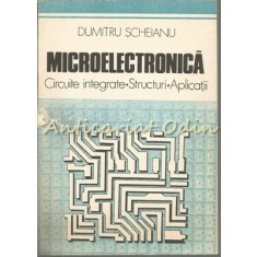 Microelectronica. Circuite Integrate. Structuri. Aplicatii - Dumitru Scheianu