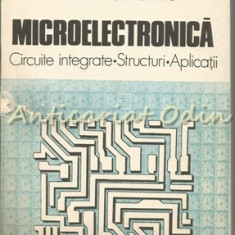 Microelectronica. Circuite Integrate. Structuri. Aplicatii - Dumitru Scheianu