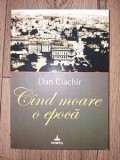 Cind moare o epoca- Dan Ciachir