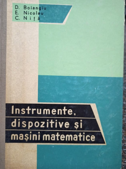 D. Boiangiu - Instrumente, dispozitive si masini matematice (editia 1963)