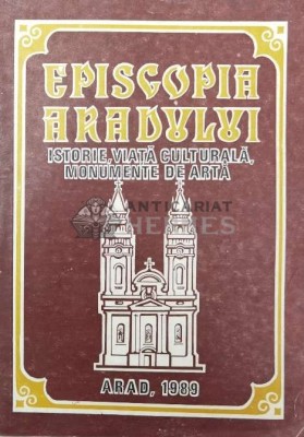 Episcopia Aradului, istorie, viata culturala, monumente de arta - 1989 - Timotei Seviciu ($V79) foto