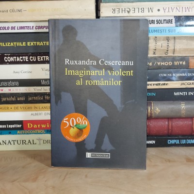 RUXANDRA CESEREANU - IMAGINARUL VIOLENT AL ROMANILOR , HUMANITAS , 2003 * foto