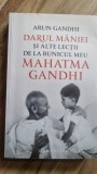 DARUL MANIEI SI ALTE LECTII DE LA BUNICUL MEU MAHATMA GANDHI - ARUN GANDHI