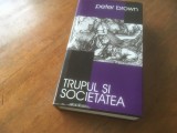 PETER BROWN, TRUPUL SI SOCIETATEA, EDITURA RAO 1999 COPERTI CARTONATE+ SUPRACOPERTA, 572 PAG.- CARTE RARA!