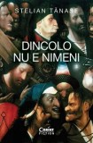 Cumpara ieftin Dincolo nu e nimeni/Stelian Tanase