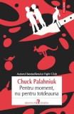 Pentru moment, nu pentru totdeauna - Chuck Palahniuk - Roman, Satira Horror - [Carte Beletristica]