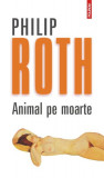Animal pe moarte (Edi&Aring;&pound;ia 2012) - Paperback brosat - Philip Roth - Polirom