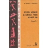 Reglarea masinilor de danturat pentru mecanica fina, Volumul al II-lea