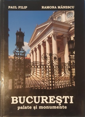 Paul Filip, Bucuresti Palate si Monumente, Ed. Bucuresti, 2009 foto