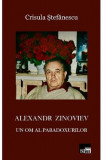 Alexandr Zinoviev. Un om al paradoxurilor - Crisula Stefanescu