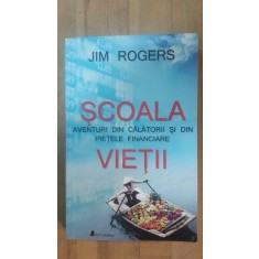 Scoala vietii. Aventuri din calatorii si din pietele financiare- Jim Rogers